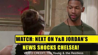 Next on The Young and the Restless (YR): Jordan’s Bad News SHOCKS Chelsea!