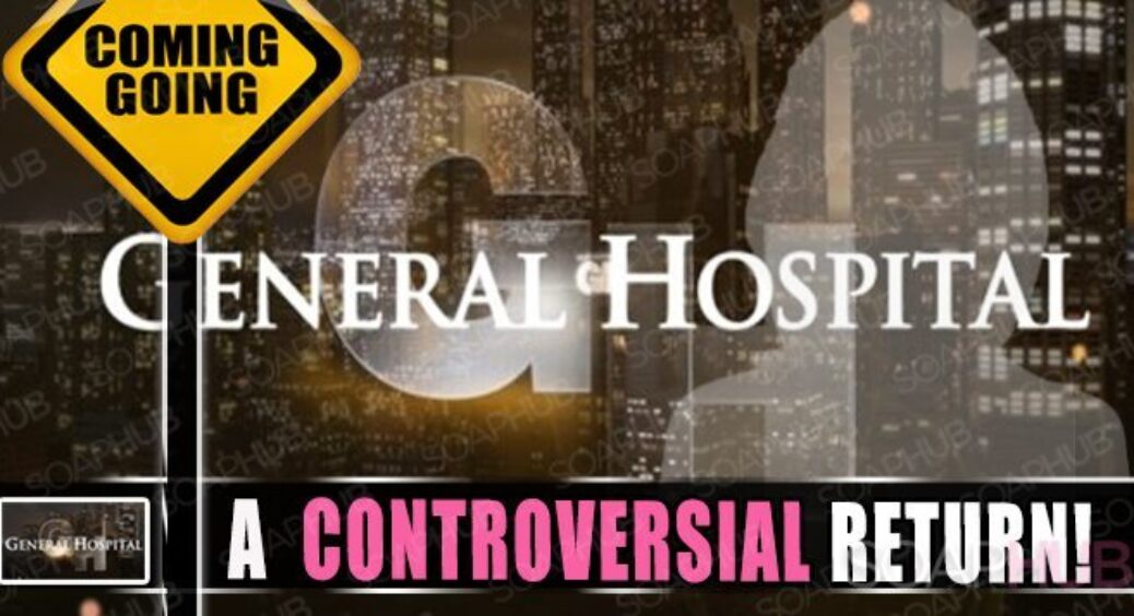 General Hospital Comings and Goings: Controversial Characters Return!