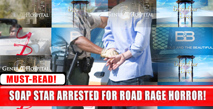 General Soap Opera News arrest for road rage