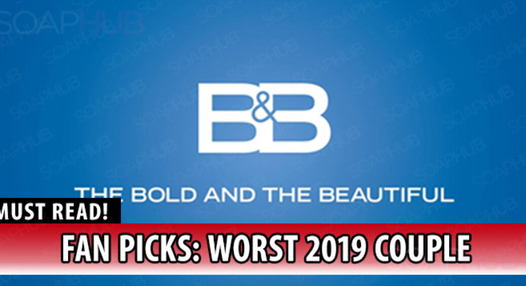 The Bold And The Beautiful Poll Results: Worst Couple Of The 2019