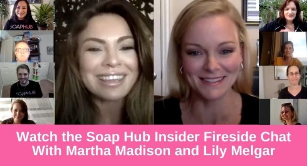 Soap Hub Insider Fireside Chat Recap: Martha Madison and Lily Melgar