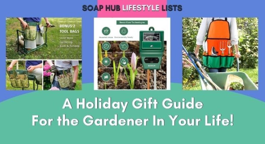 Soap Hub Buying Guide: Best Deals For the Gardener In Your Life