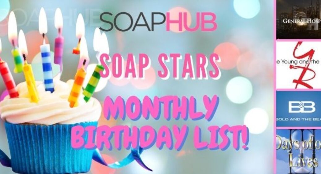 Soap Stars’ July Birthday Alerts: Find Out Who’s Celebrating