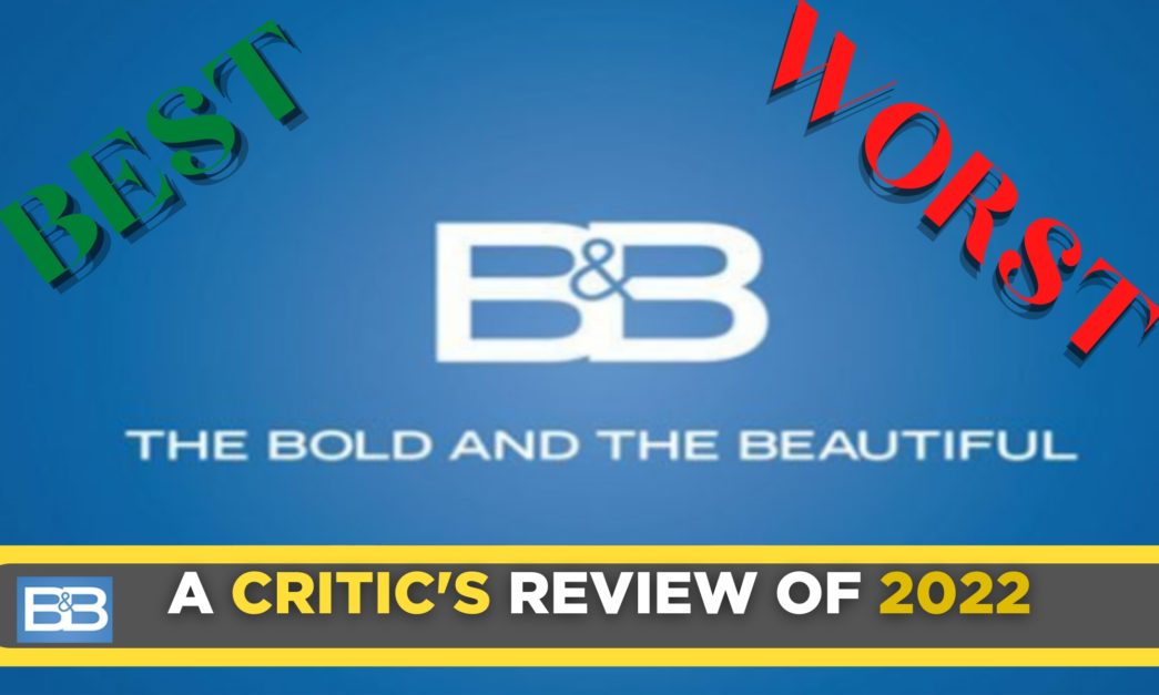 The Bold and the Beautiful Critic's Review for 2022 – Roundup of the Best And Worst