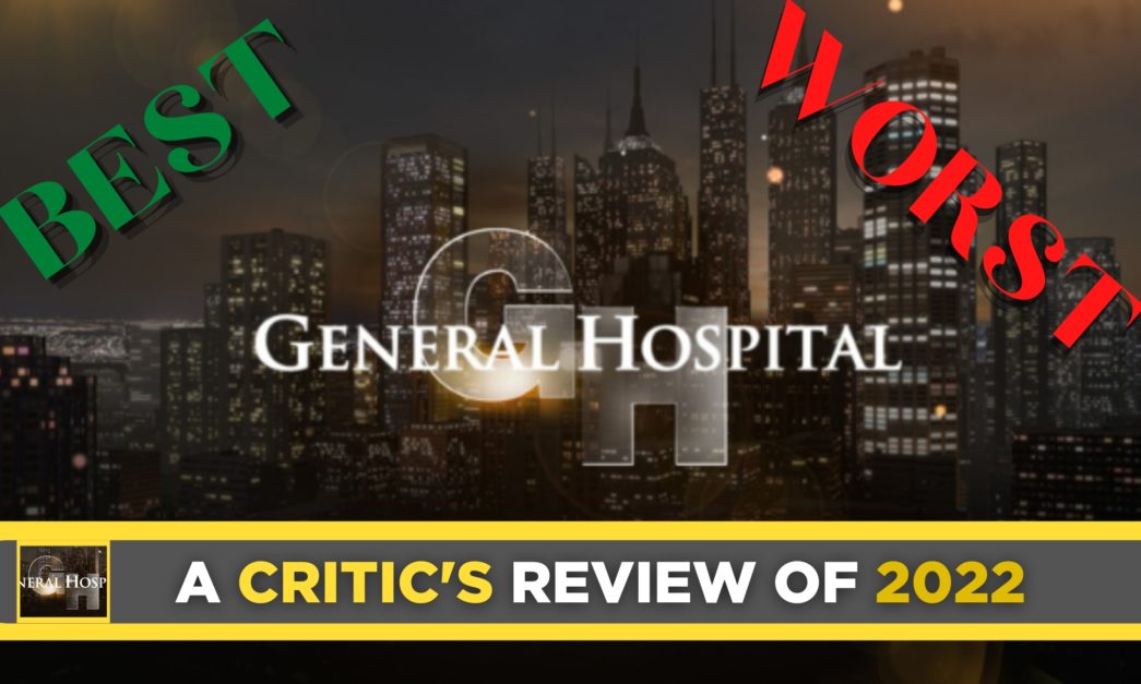 General Hospital Critic's Review for 2022 – Roundup of the Best And Worst