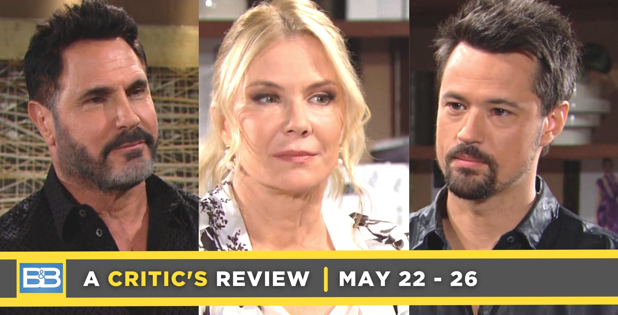 the bold and the beautiful critic's review for may 22 – may 26, 2023, three images bill, brooke, and thomas.
