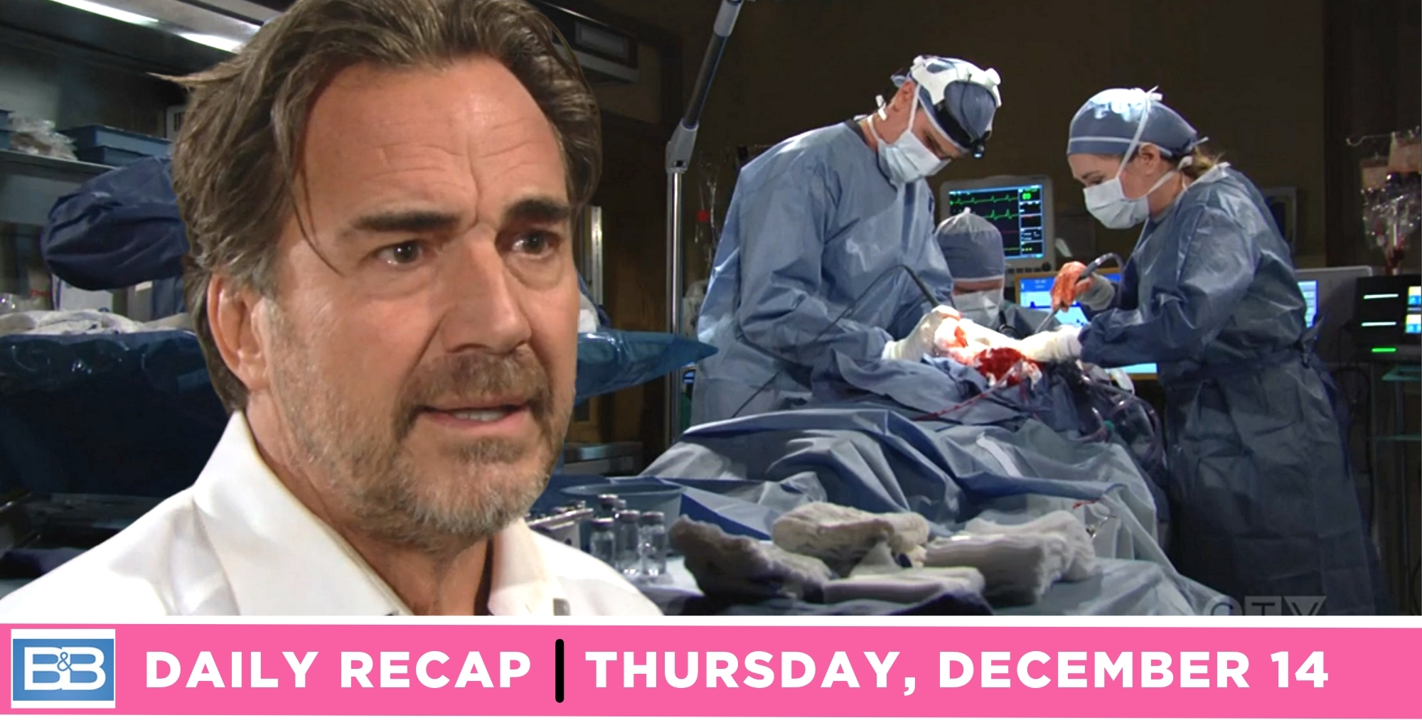 the bold and the beautiful recap for december 14, 2023, episode 9168, has ridge upset as surgery on his father takes a turn.