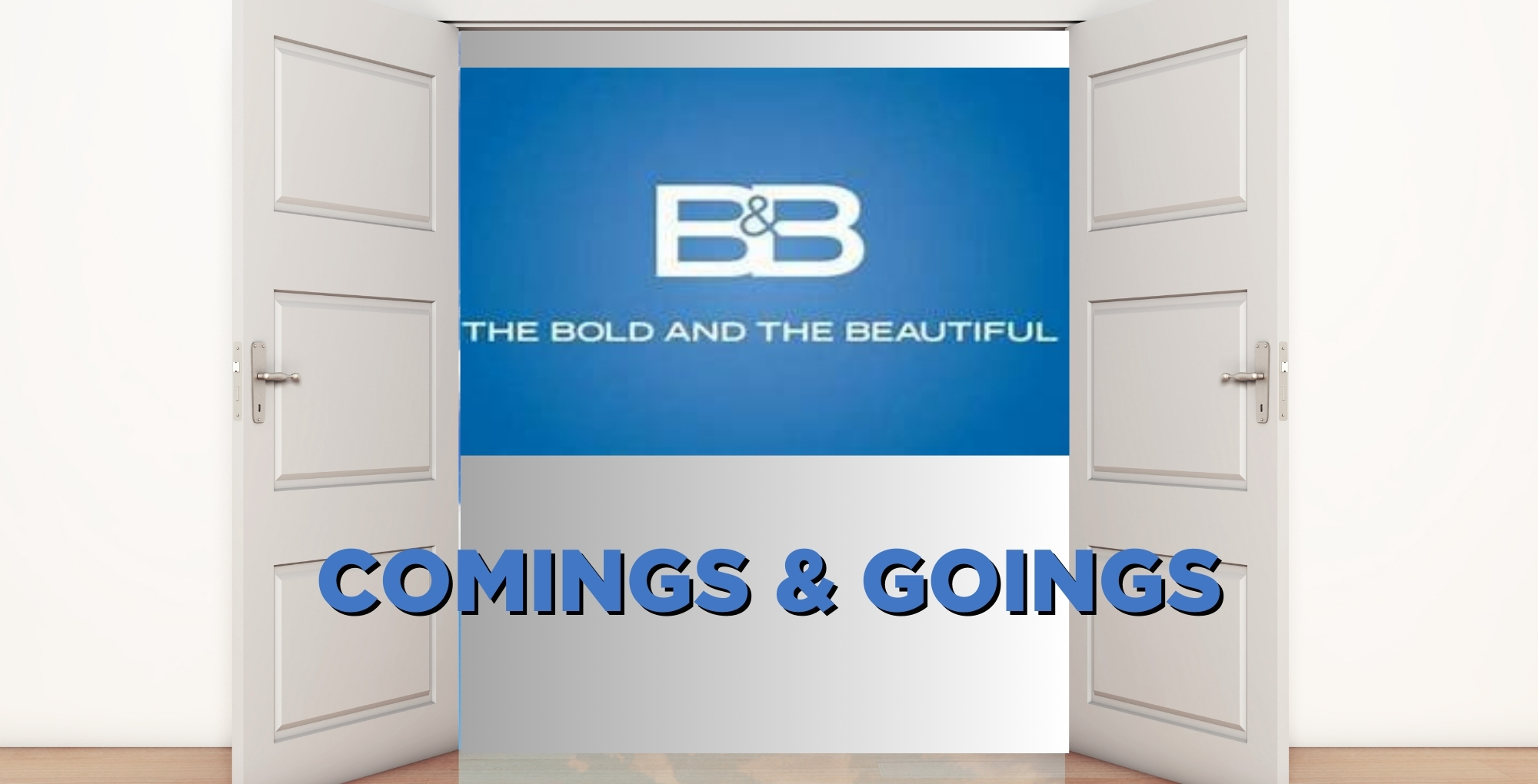 the bold and the beautiful comings and goings.