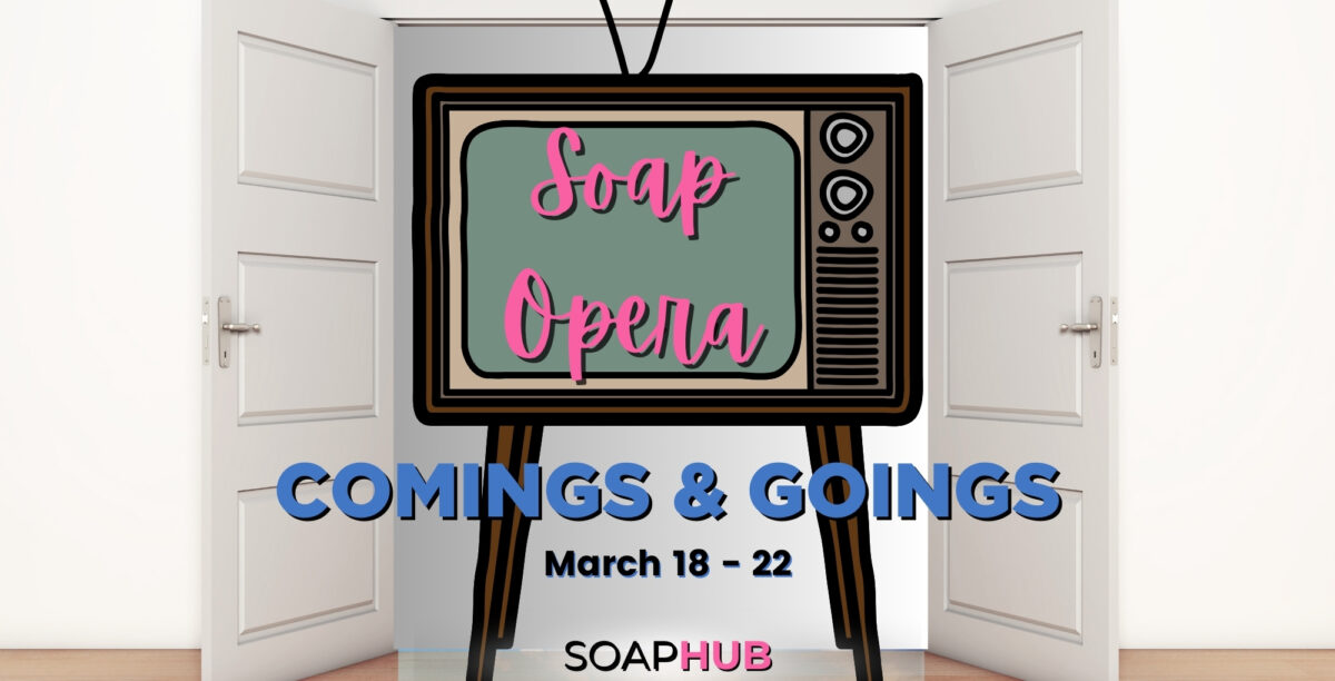 Soap Opera comings and goings for the week of March 18 - 22 with the Soap Opera logo across the bottom.