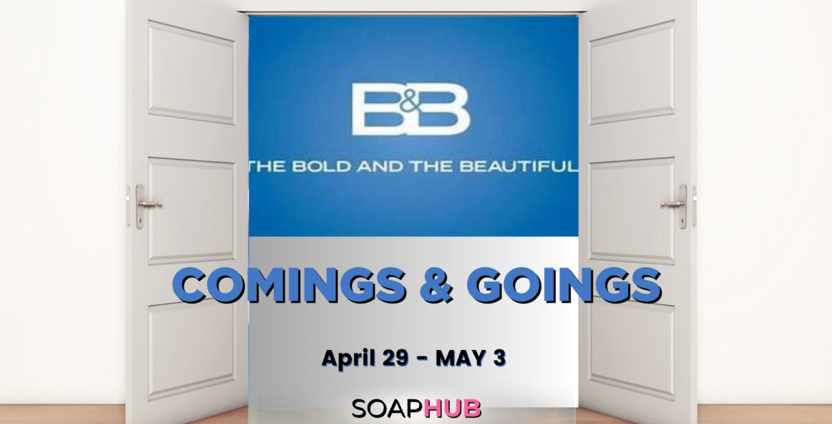 The Bold and the Beautiful comings and goings for April 29 - May 3 with the Soap Hub logo.