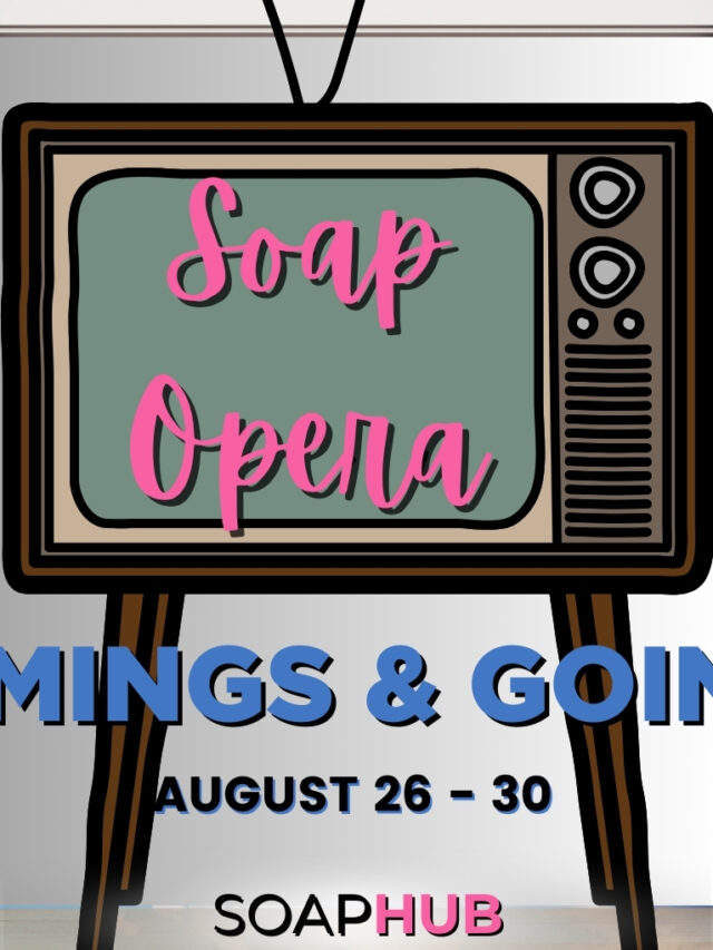 SOAP OPERA COMINGS AND GOINGS AUGUST 26-30, 2024