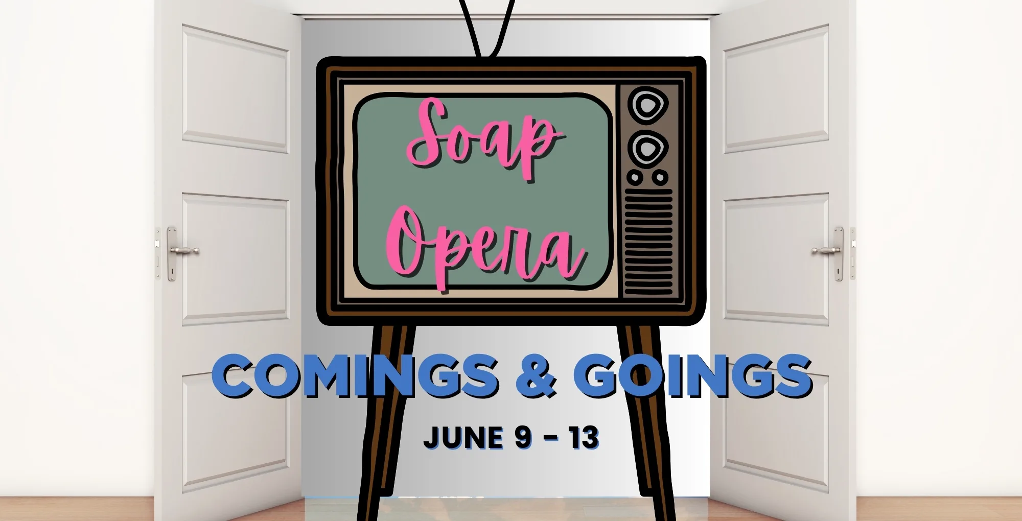 Soap Opera Comings and Going June 9-13.