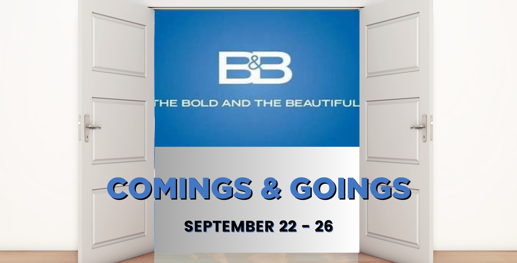 The Bold and the Beautiful Comings and Goings September 22-26.