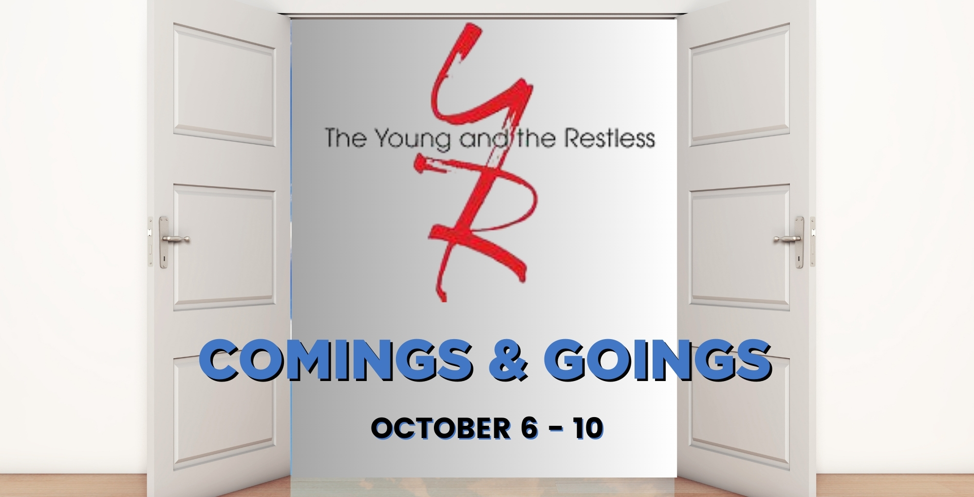 Young and the Restless Comings and Goings Oct 6-10.