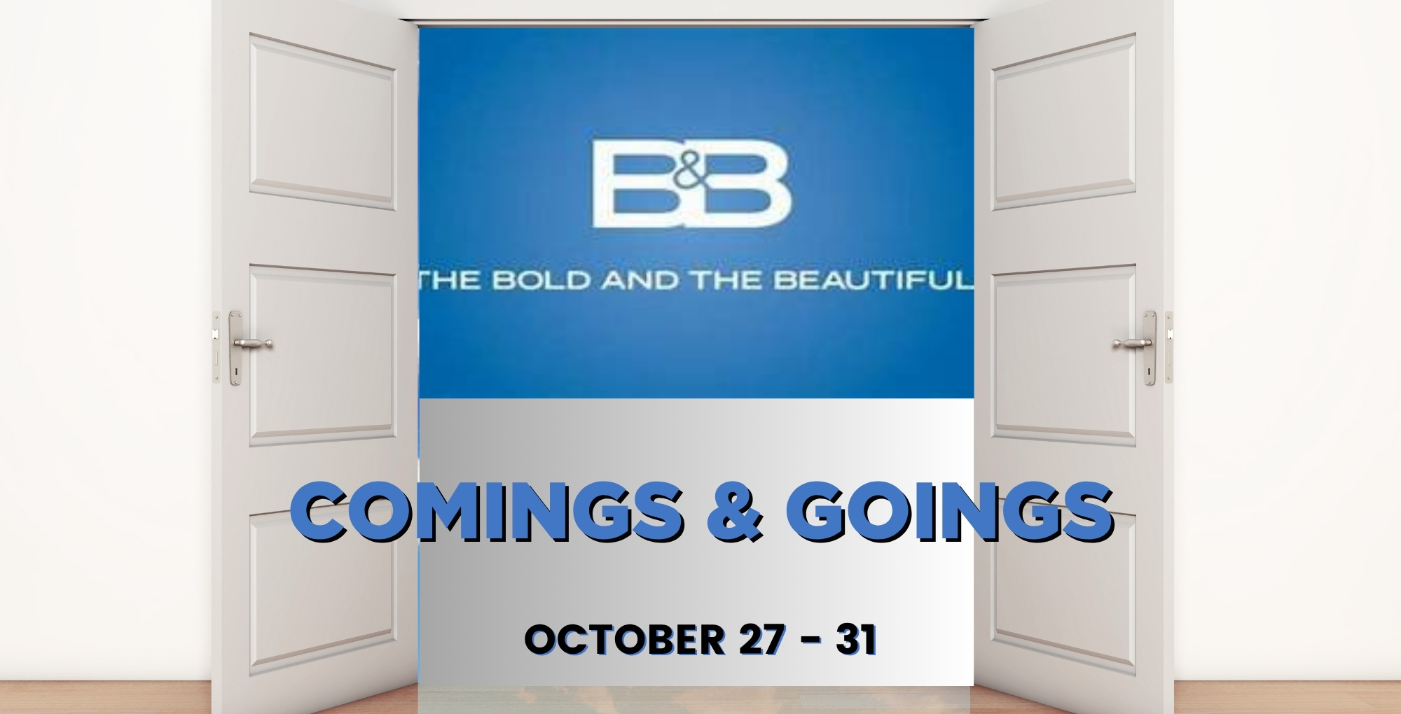 The Bold and the Beautiful Comings and Goings October 27-31.