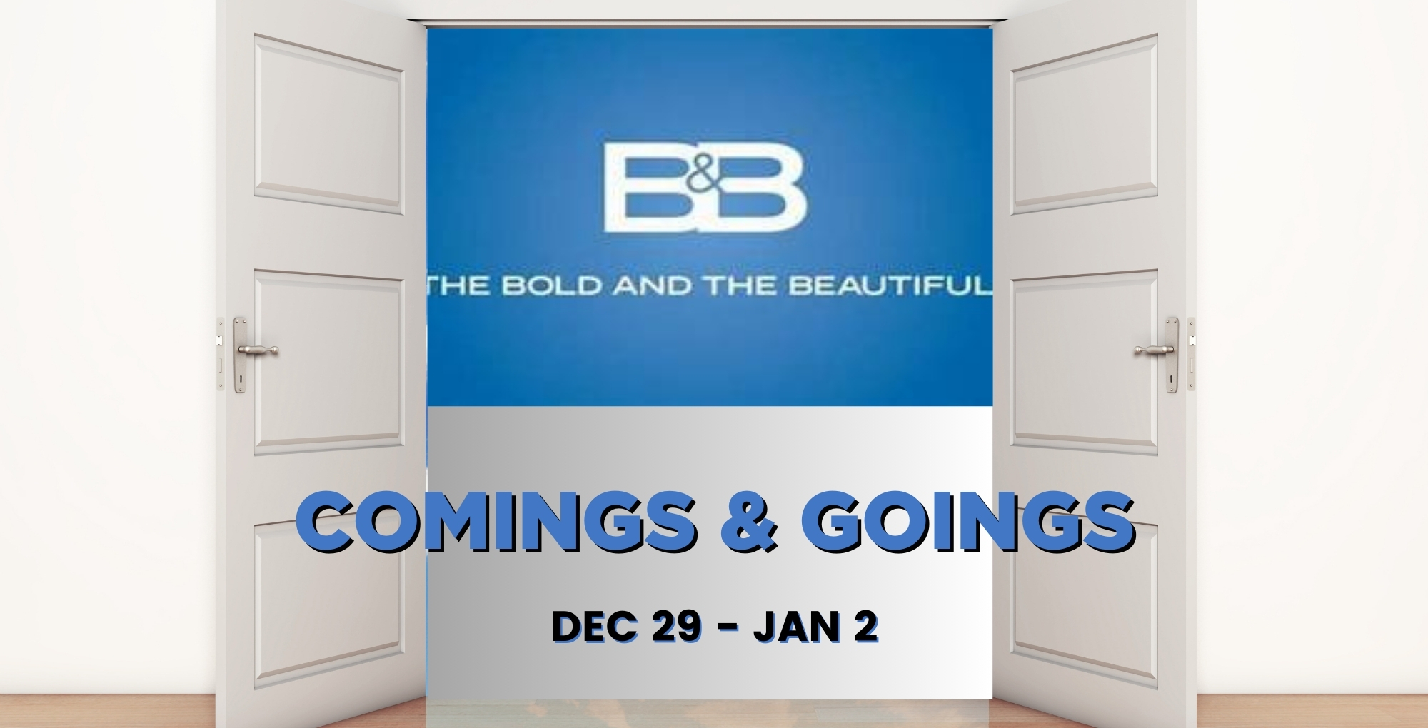 Bold and the Beautiful Comings and Goings December 29-January 2.
