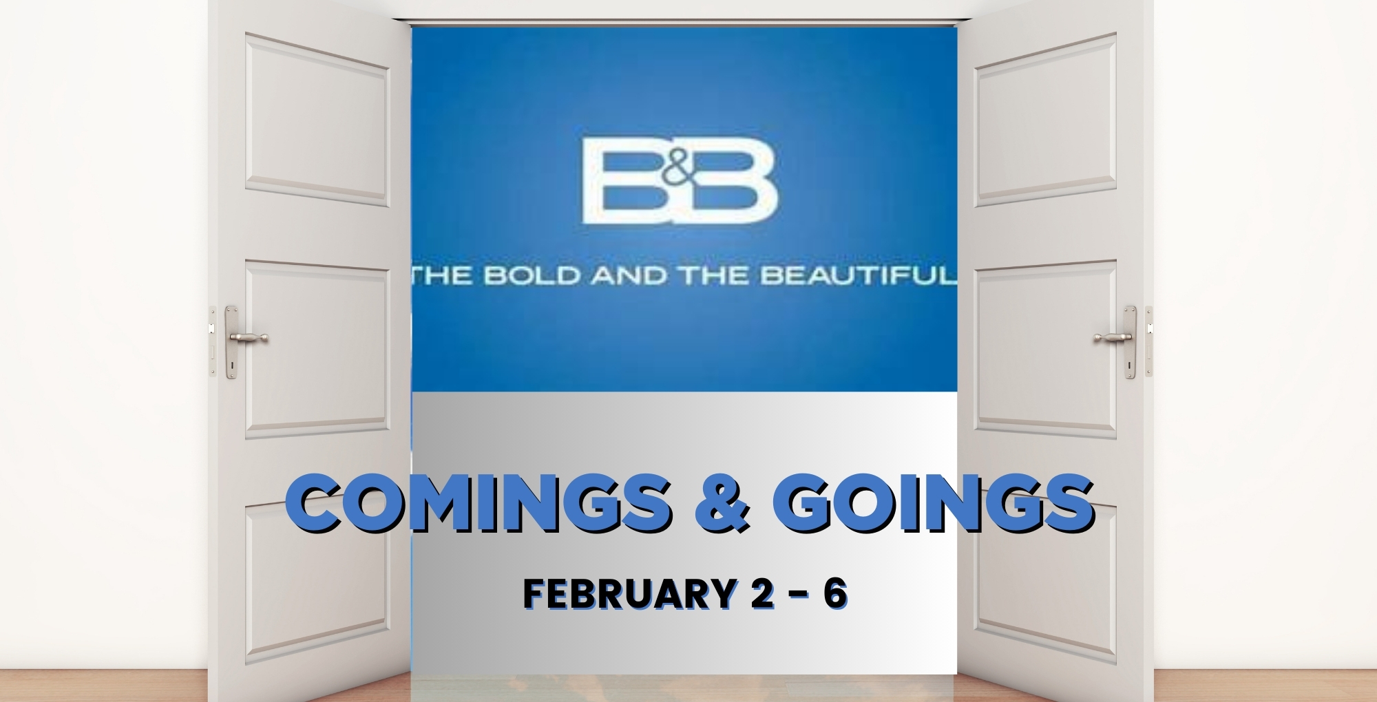 Bold and the Beautiful comings and goings February 2-6.