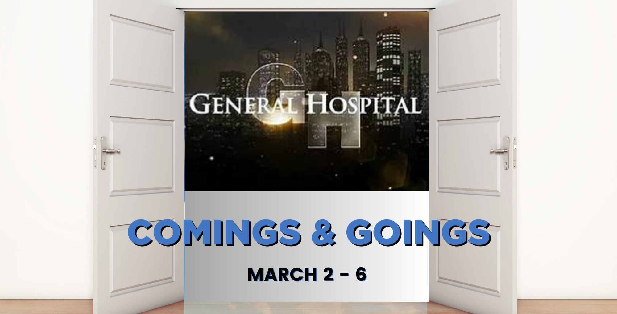 General Hospital Comings and Goings March 2-6.