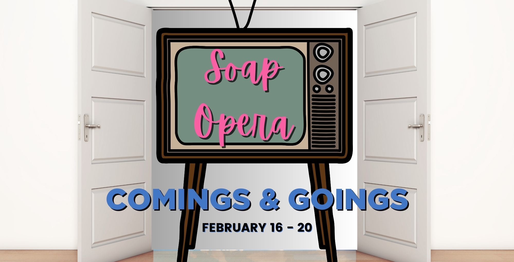 Soap Opera Comings and Goings February 16-20.