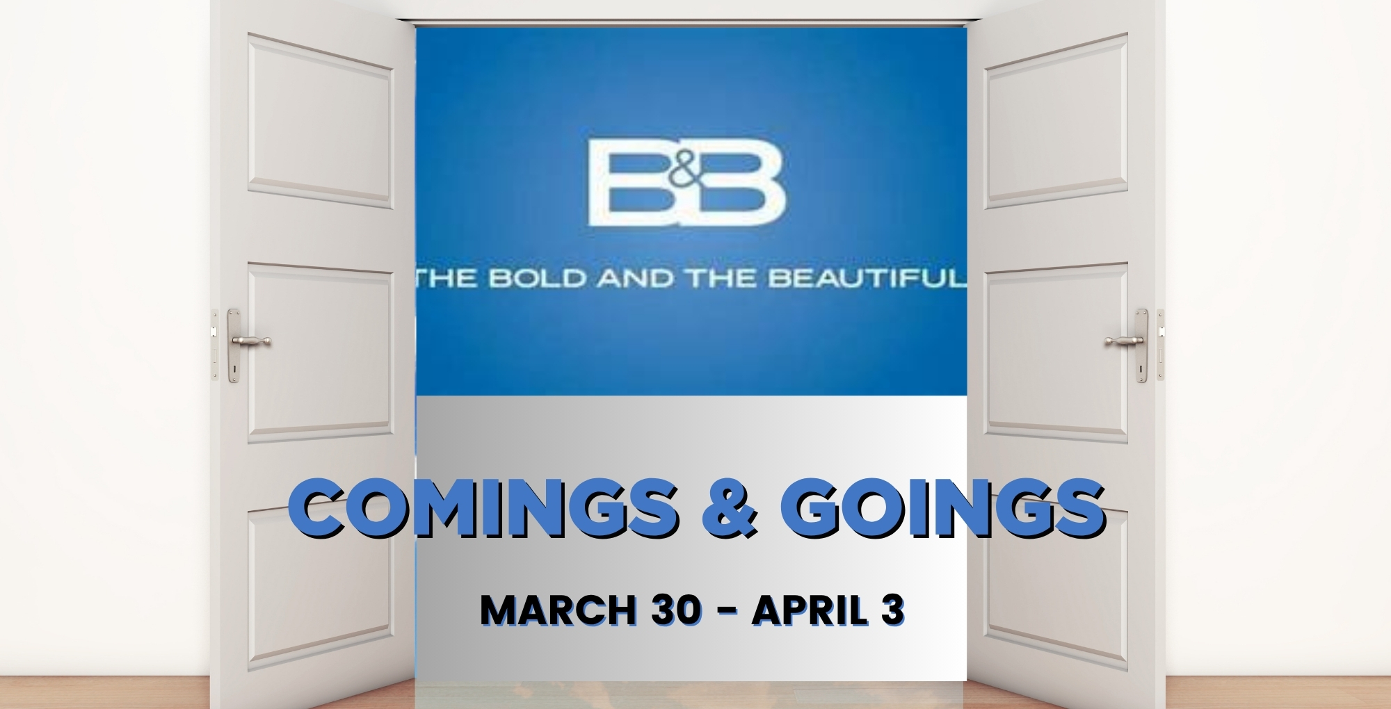 Bold and the Beautiful Comings and Goings March 30-April 3.