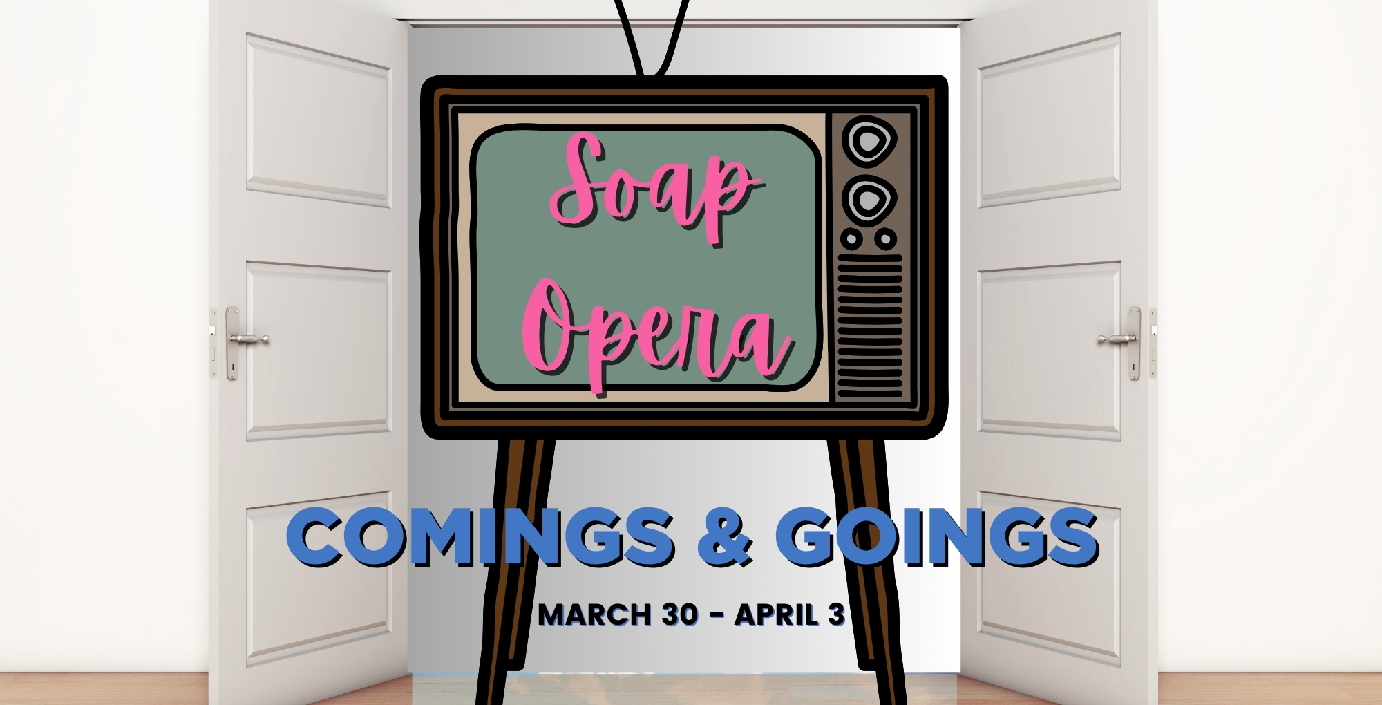 Soap Opera Comings and Goings March 30-April 3.
