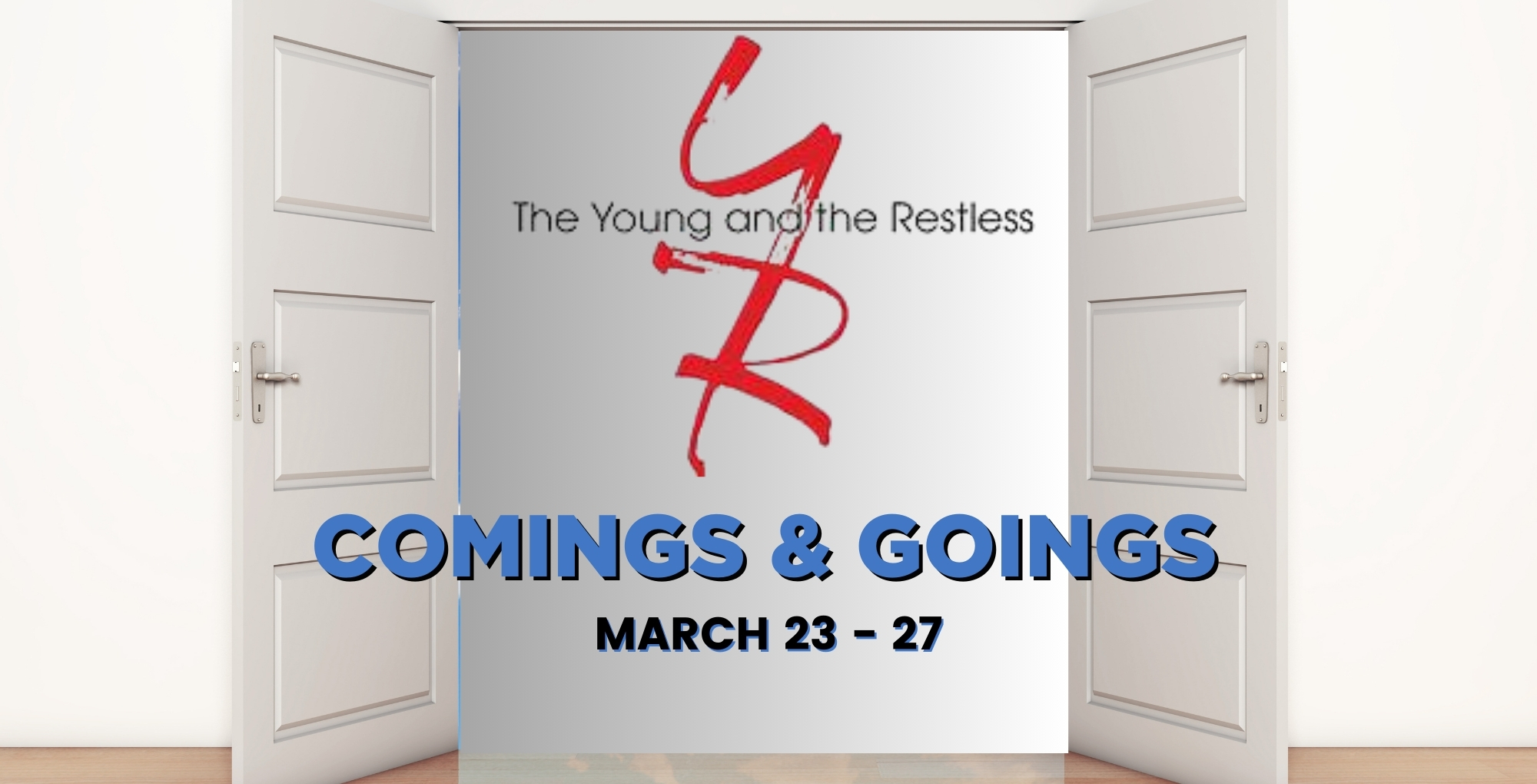 Young and the Restless Comings and Goings March 23-27.