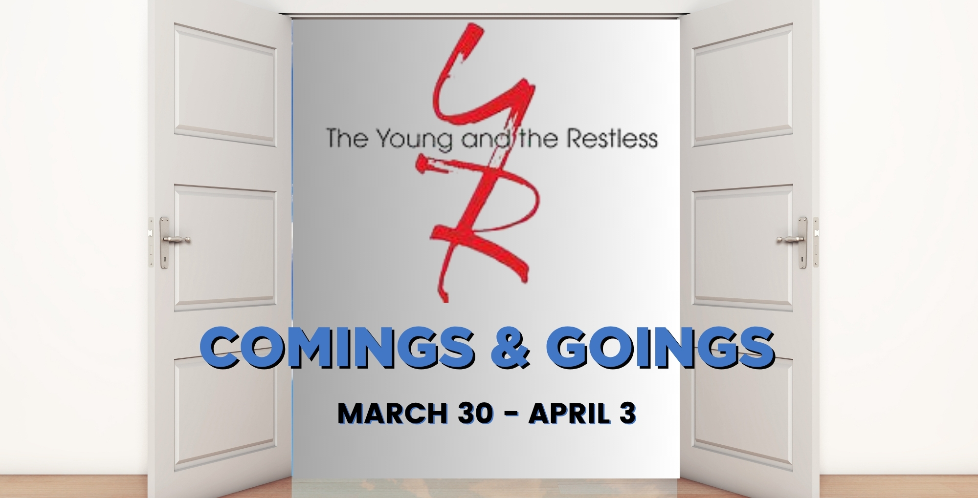 Young and the Restless Comings and Goings March 30-April 3.