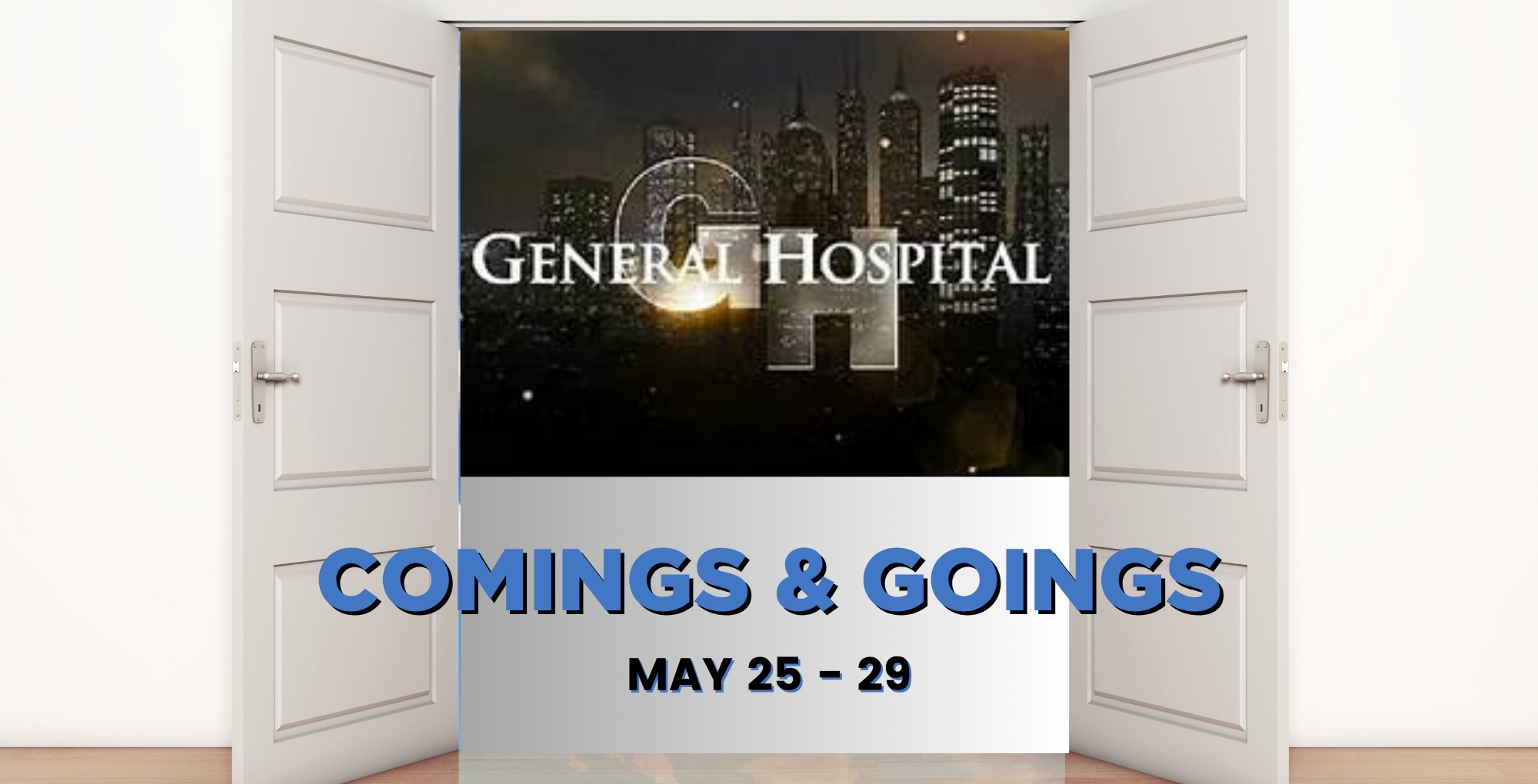 General Hospital Comings and Goings May 25-29.