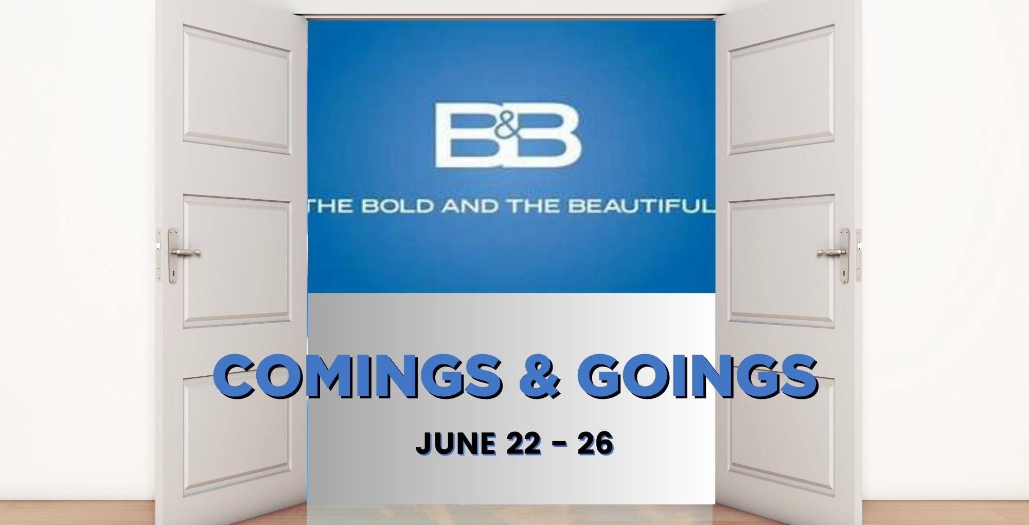 Bold and the Beautiful Comings and Goings June 22-26.
