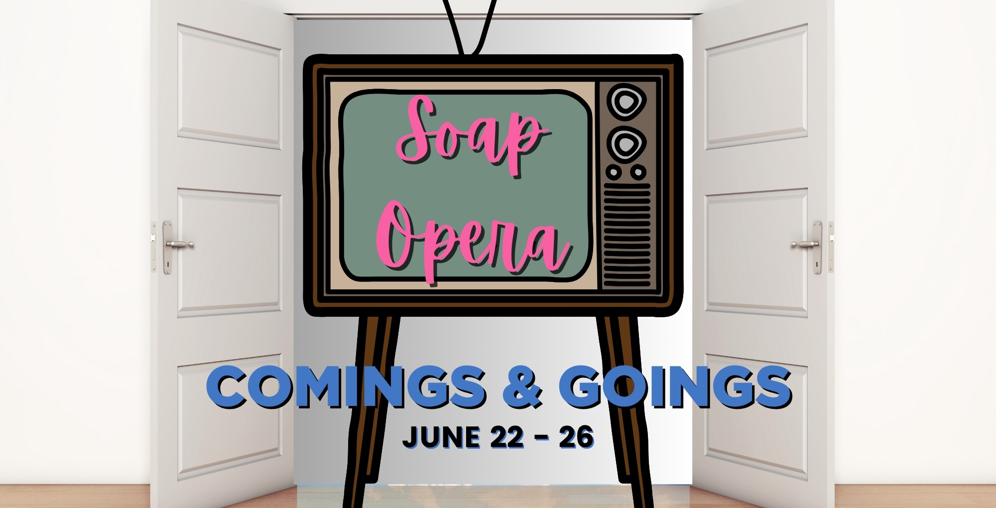 Soap Opera comings and goings June 22-26.