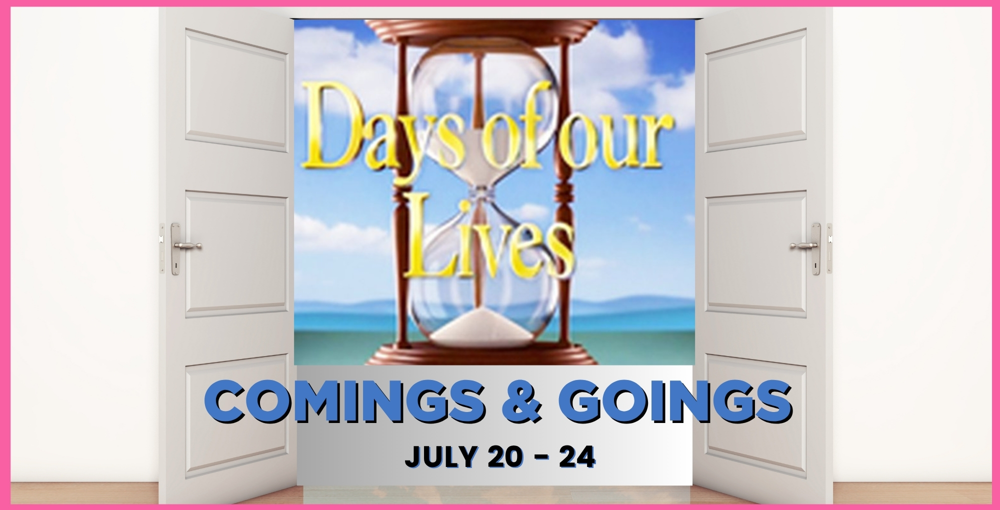 Days of Our Lives Comings and Goings July 20-24.