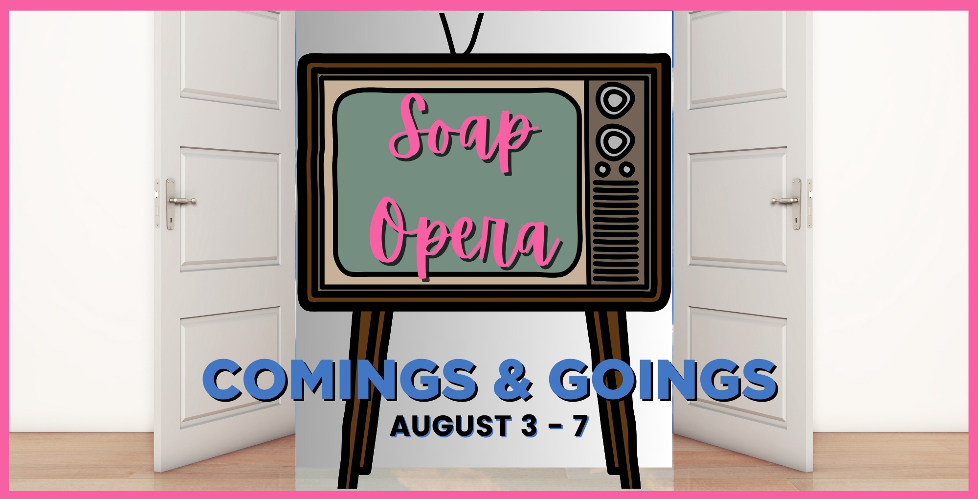 Soap Opera Comings and Goings August 3-7.