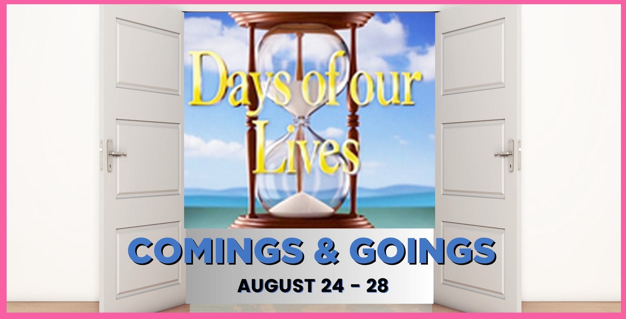Days of our Lives Comings and Goings August 24-28.