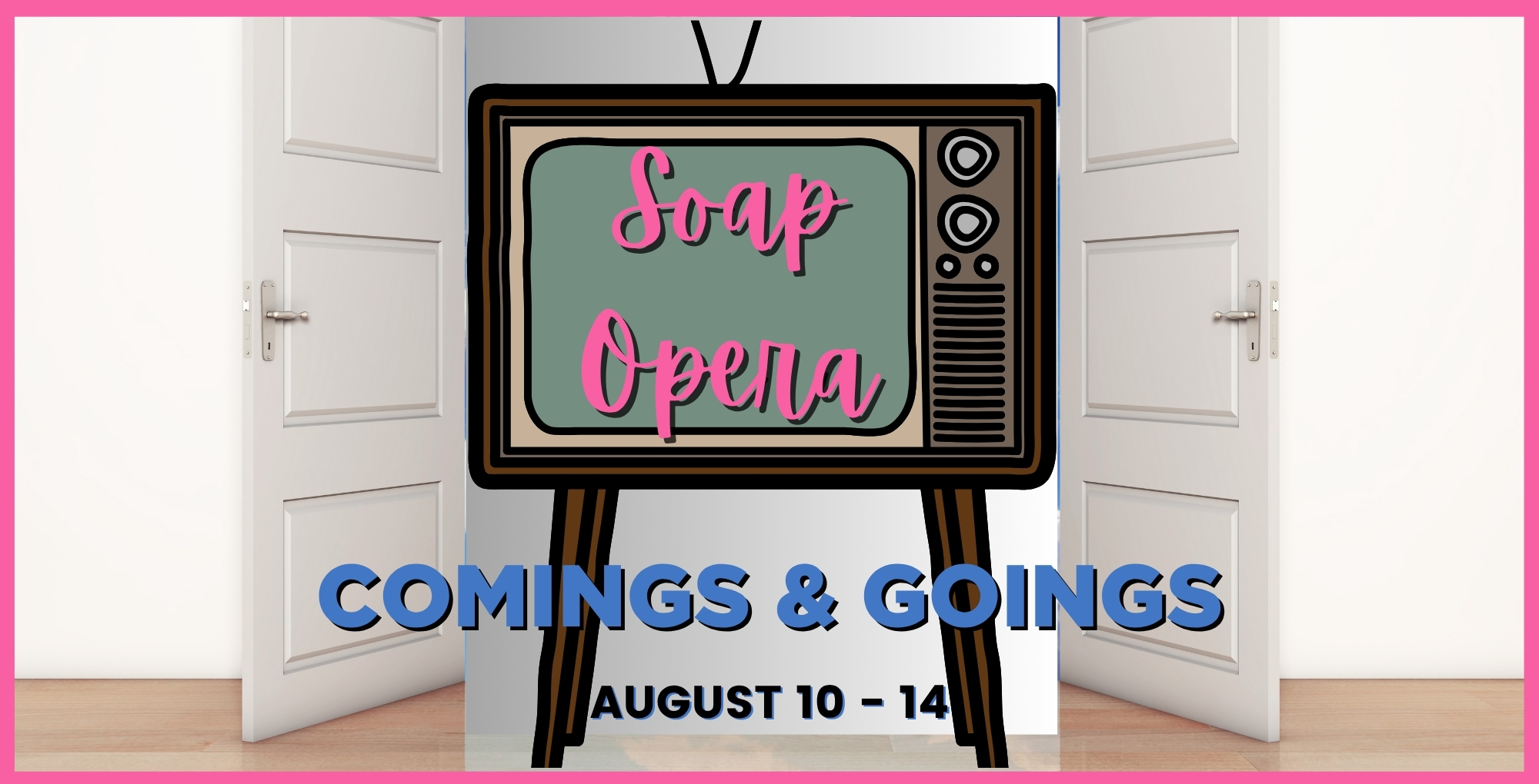 Soap Opera Comings and Goings August 10-14.