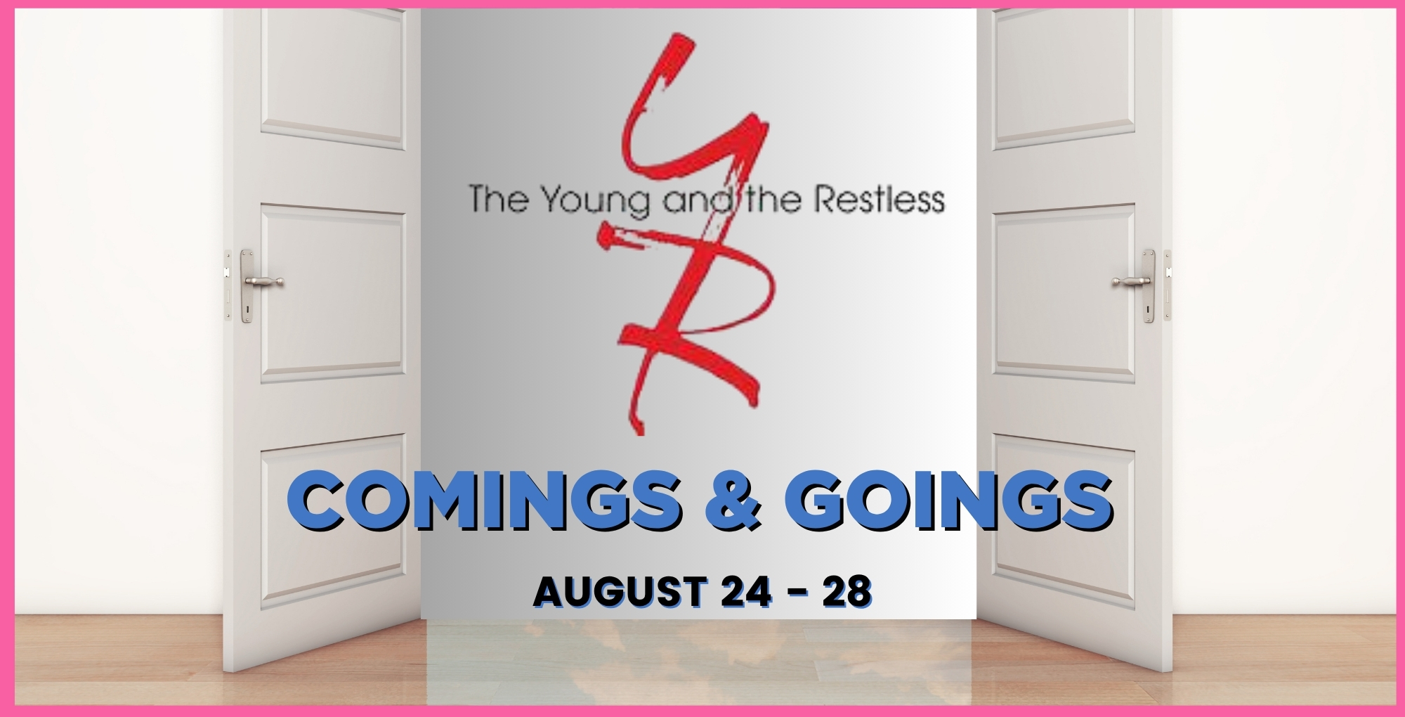 Young and the Restless Comings and Goings August 24-28.