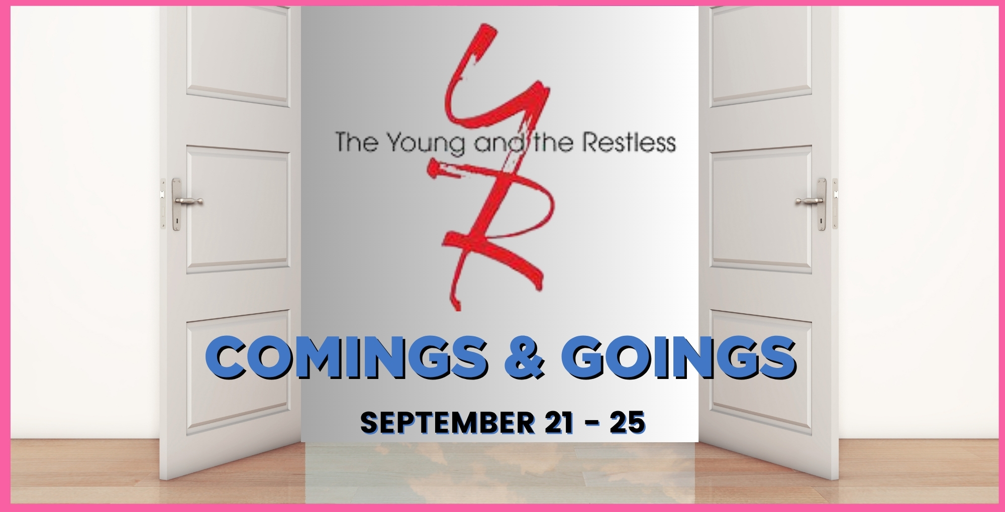 Young and the Restless Comings and Goings September 21-25.