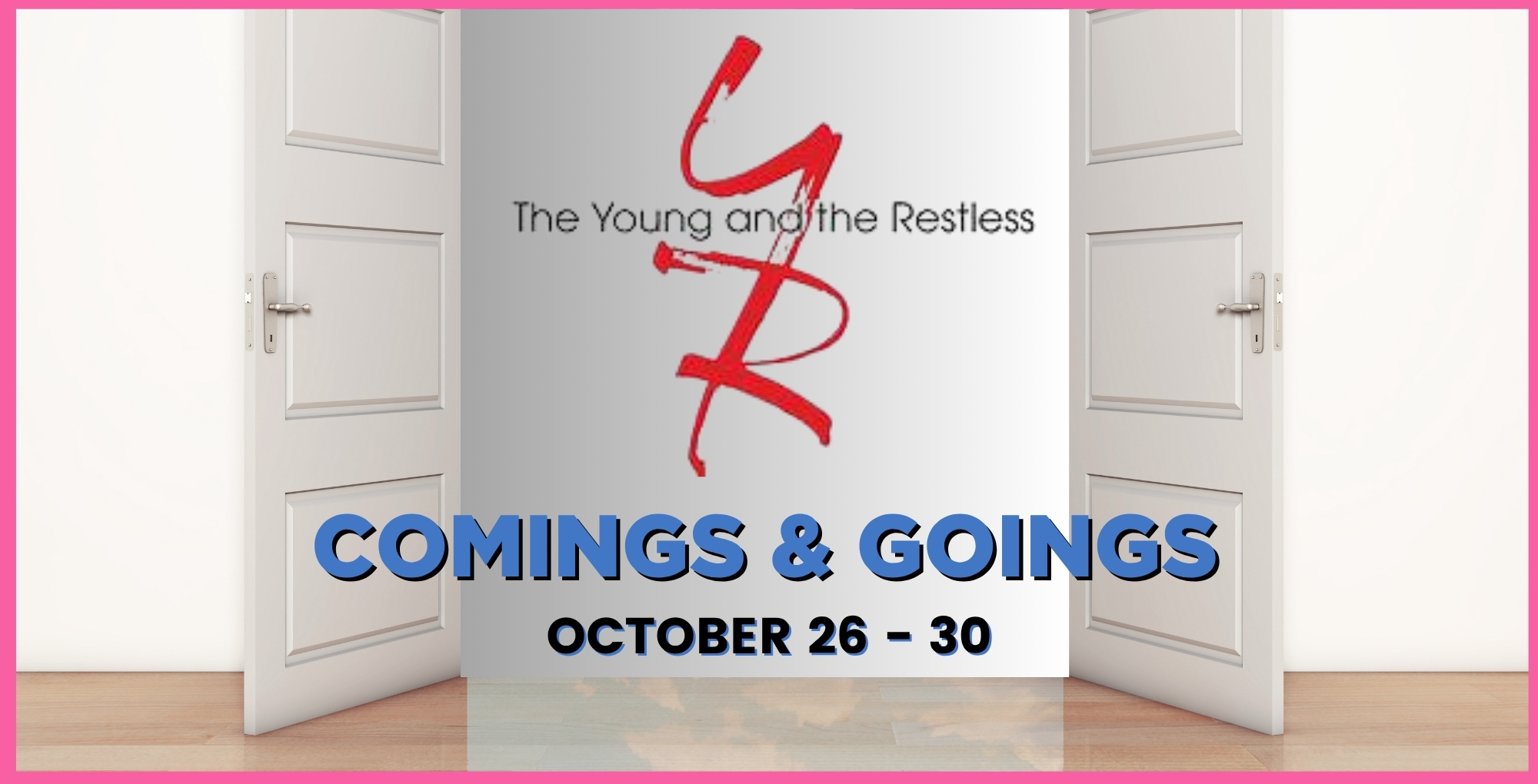 Young and the Restless Comings and Goings October 26-30.